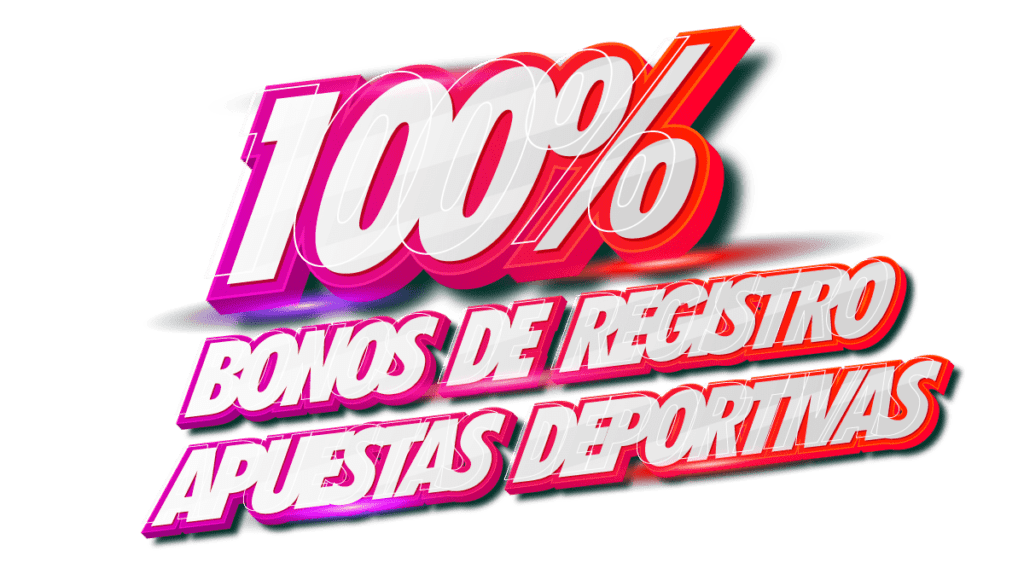 100% Bonos de Registro Apuestas Deportivas